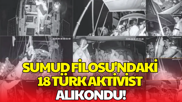 İsrail, Sumud Filosu'ndaki 18 Türk'ü Alıkoydu!